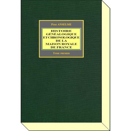 HISTOIRE GÉNÉALOGIQUE ET CHRONOLOGIQUE DE LA MAISON ROYALE DE FRANCE
Tome I