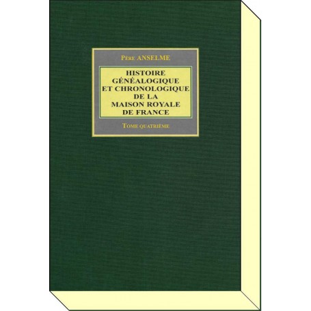 HISTOIRE GÉNÉALOGIQUE ET CHRONOLOGIQUE DE LA MAISON ROYALE DE FRANCE -
Tome IV