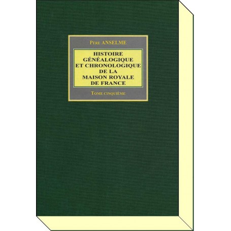 HISTOIRE GÉNÉALOGIQUE ET CHRONOLOGIQUE DE LA MAISON ROYALE DE FRANCE -
Tome V