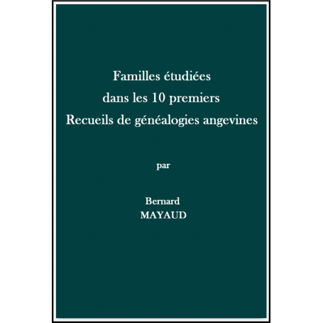 FAMILLES ÉTUDIÉES DANS LES DIX PREMIERS RECUEILS DE GÉNÉALOGIES ANGEVINES