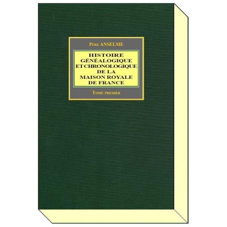 HISTOIRE GÉNÉALOGIQUE ET CHRONOLOGIQUE DE LA MAISON ROYALE DE FRANCE - T1