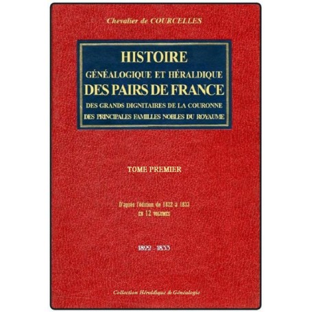 HISTOIRE GÉNÉALOGIQUE ET HÉRALDIQUE DES PAIRS DE FRANCE, DES GRANDS DIGNITAIRES DE LA COURONNE... Tome 1