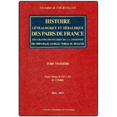 HISTOIRE GÉNÉALOGIQUE ET HÉRALDIQUE DES PAIRS DE FRANCE, DES GRANDS DIGNITAIRES DE LA COURONNE... Tome 3