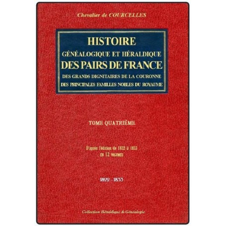 HISTOIRE GÉNÉALOGIQUE ET HÉRALDIQUE DES PAIRS DE FRANCE, DES GRANDS DIGNITAIRES DE LA COURONNE... Tome 4