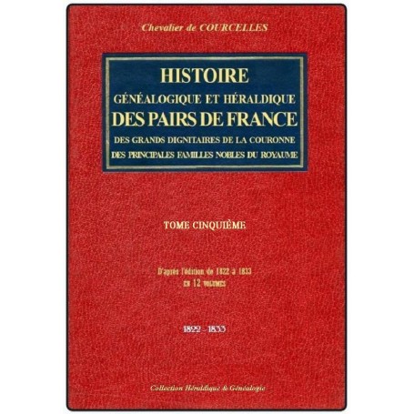 HISTOIRE GÉNÉALOGIQUE ET HÉRALDIQUE DES PAIRS DE FRANCE, DES GRANDS DIGNITAIRES DE LA COURONNE... T 5