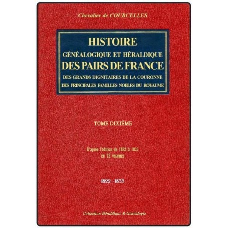 HISTOIRE GÉNÉALOGIQUE ET HÉRALDIQUE DES PAIRS DE FRANCE, DES GRANDS DIGNITAIRES DE LA COURONNE... T 10