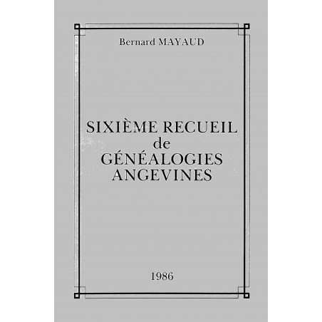 SIXIEME RECUEIL DE GÉNÉALOGIES ANGEVINES