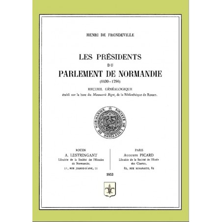 Les Présidents du Parlement de Normandie (1499-1790) - Volume 1