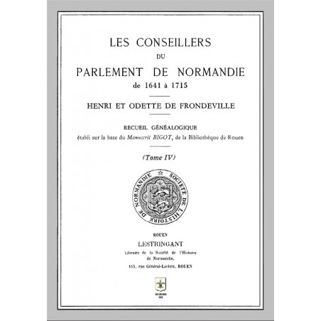 Les Conseillers du Parlement de Normandie de 1641 à 1715 - Tome 4