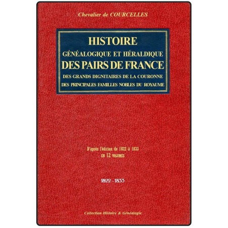 HISTOIRE GÉNÉALOGIQUE ET HÉRALDIQUE DES PAIRS DE FRANCE, DES GRANDS DIGNITAIRES DE LA COURONNE...